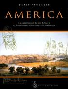 Couverture du livre « America ; l'expédition de Lewis & Clark et la naissance d'une nouvelle puissance » de Denis Vaugeois aux éditions Les Editions Du Septentrion