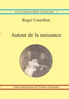Couverture du livre « Autour de la naissance » de Roger Castetbon aux éditions Centre Genealogique Pyrenees-atlantiques