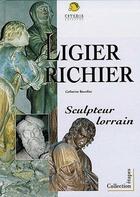 Couverture du livre « Ligier Richier ; sculpteur lorrain » de Catherine Bourdieu aux éditions Citedis