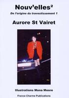 Couverture du livre « Nouvelles de l'origine du travestissement t.1 » de Aurore Saint Vairet aux éditions France Charme