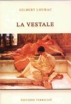 Couverture du livre « La vestale » de Gilbert Lhubac aux éditions Terriciae