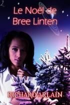 Couverture du livre « Le Noël de Bree Linten » de Richard Arlain aux éditions Editions Laska