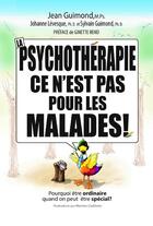 Couverture du livre « La psychothérapie, ce n'est pas pour les malades ! » de Sylvain Guimond et Johanne Levesque et Jean Guimond aux éditions Un Monde Different
