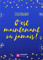 Couverture du livre « C'est maintenant ou jamais » de Lisa Balmat aux éditions Lemart