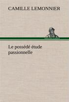 Couverture du livre « Le possede etude passionnelle » de Camille Lemonnier aux éditions Tredition