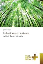 Couverture du livre « Le lumineux écrin silence ; contes spirituels » de Juliette Bordes aux éditions Croix Du Salut