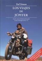 Couverture du livre « Les voyages de Jupiter ; quatre ans à travers le monde, 1973-1977 » de Ted Simon aux éditions Interfolio Livres