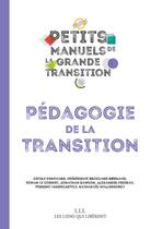 Couverture du livre « Petits manuels de la grande transition : pédagogie de la transition » de  aux éditions Les Liens Qui Liberent