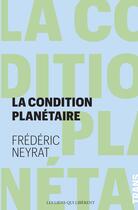 Couverture du livre « La condition planétaire : Sortir de l'anthropocène » de Frederic Neyrat aux éditions Les Liens Qui Liberent