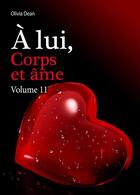 Couverture du livre « À lui, corps et âme - volume 11 » de Olivia Dean aux éditions Editions Addictives