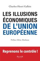 Couverture du livre « Les illusions économiques de l'Union européenne » de Charles-Henri Gallois aux éditions Fauves