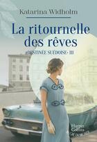 Couverture du livre « Destinée suédoise Tome 3 : La ritournelle des rêves » de Katarina Widholm aux éditions Harpercollins