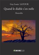 Couverture du livre « Quand le diable s'en mêle » de Guy Louis Latour aux éditions Bookelis