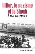 Couverture du livre « À qui la faute ? Hitler, le nazisme et la Shoah » de Cedric Gildas aux éditions Librinova