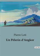 Couverture du livre « Un Pélerin d'Angkor » de Pierre Loti aux éditions Culturea