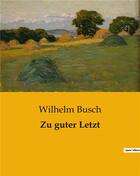 Couverture du livre « Zu guter Letzt » de Busch Wilhelm aux éditions Culturea