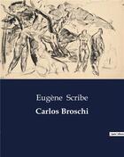 Couverture du livre « Carlos broschi » de Eugene Scribe aux éditions Culturea