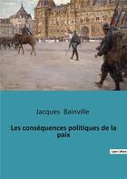 Couverture du livre « Les consequences politiques de la paix » de Jacques Bainville aux éditions Culturea