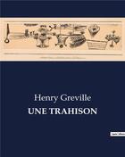 Couverture du livre « UNE TRAHISON » de Henry Greville aux éditions Culturea