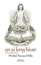 Couverture du livre « Un si long hiver : conte alchimique » de Michel Auzas-Mille aux éditions Editions Maia