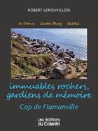 Couverture du livre « Immuables rocher, gardiens de mémoire ; cap de Flamanville » de Robert Lerouvillois aux éditions Les Editions Du Cotentin