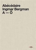 Couverture du livre « Abécédaire Ingmar Bergman A-Ö » de Martin Thomasson aux éditions Carlotta Editions
