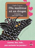 Couverture du livre « Ma maîtresse est un dragon ; 30 histoires pour aimer l'école » de Sjostrand Charlotte et Sophie Carquain aux éditions Zethel