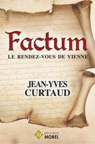 Couverture du livre « Factum ; le rendez-vous de Vienne » de Jean-Yves Curtaud aux éditions Morel