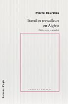 Couverture du livre « Travail et travailleurs en Algérie » de Pierre Bourdieu aux éditions Raisons D'agir