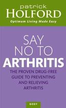 Couverture du livre « Say No To Arthritis » de Patrick Holford aux éditions Little Brown Book Group Digital