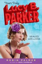 Couverture du livre « Yours Truly, Lucy B. Parker: Sealed With a Kiss » de Palmer Robin aux éditions Penguin Group Us