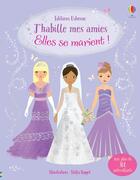 Couverture du livre « J'habille mes amies ; elles se marient ! » de Stella Baggott et Fiona Watt aux éditions Usborne