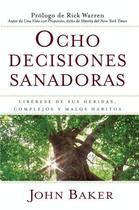 Couverture du livre « Ocho decisiones sanadoras (Life's Healing Choices) » de John Baker aux éditions Howard Books