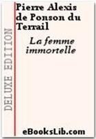 Couverture du livre « La femme immortelle » de Pierre Alexis De Ponson Du Terrail aux éditions Ebookslib