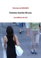 Couverture du livre « Femme mariée 40 ans » de Christian De Molinier aux éditions Du Val