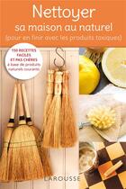 Couverture du livre « Nettoyer sa maison au naturel ; pour en finir avec les produits toxiques » de  aux éditions Larousse