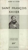 Couverture du livre « Saint francois xavier » de Loture Robert De aux éditions Gallimard