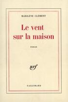 Couverture du livre « Le vent sur la maison » de Clement Marilene aux éditions Gallimard