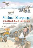 Couverture du livre « Un aigle dans la neige » de Michael Morpurgo et Michael Foreman aux éditions Gallimard-jeunesse