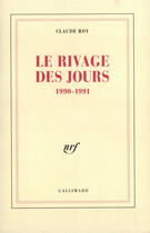 Couverture du livre « Le rivage des jours - (1990-1991) » de Claude Roy aux éditions Gallimard (patrimoine Numerise)