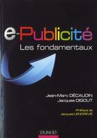 Couverture du livre « E-Publicité ; les fondamentaux » de Jacques Digout et Decaudin/Jean-Marc aux éditions Dunod