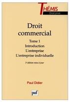 Couverture du livre « Droit commercial t.1 ; introduction ; l'entreprise ; l'entreprise individuelle (3e édition) » de Didier P. aux éditions Puf