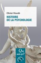 Couverture du livre « Histoire de la psychologie » de Olivier Houde aux éditions Que Sais-je ?