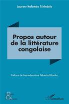 Couverture du livre « Propos autour de la littérature congolaise » de Laurent Kalombo Tshindela aux éditions L'harmattan