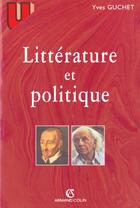 Couverture du livre « Litterature et politique » de Guchet/Yves aux éditions Armand Colin