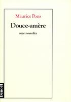 Couverture du livre « Douce-amere - onze nouvelles » de Maurice Pons aux éditions Denoel