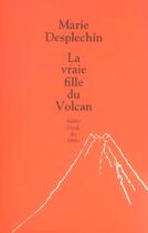 Couverture du livre « Vraie fille du volcan (la) » de Marie Desplechin aux éditions Ecole Des Loisirs