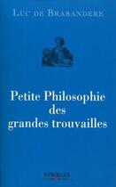 Couverture du livre « Petite philosophie des grandes trouvailles » de Luc De Brabandere aux éditions Organisation