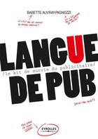 Couverture du livre « Langue de pub ; le kit de survie du publicitaire » de Bebette Auvray-Pagnozzi aux éditions Eyrolles