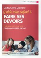 Couverture du livre « J'aide mon enfant à faire ses devoirs » de Anne Gramond aux éditions Eyrolles